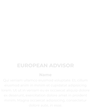 EUROPEAN ADVISOR Name  Qui veniam ullamco eiusmod voluptate. Et, cillum eiusmod anim in minim et cupidatat adipisicing lorem. Ut ut in veniam eu ex occaecat aliquip dolore ex deserunt, exercitation dolore amet in proident minim. Magna occaecat adipisicing, consectetur dolore aute, in esse.